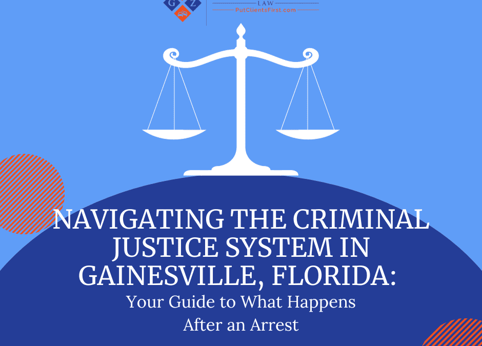 Navigating the Criminal Justice System in Gainesville, Florida: Your Guide to What Happens After an Arrest