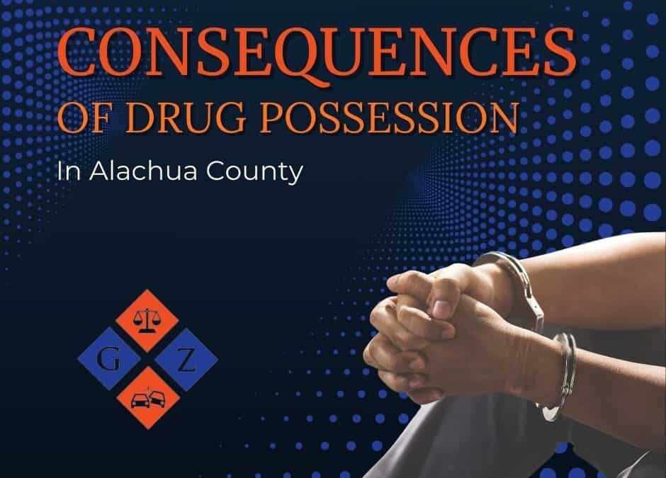 The Consequences of Drug Possession in Alachua County