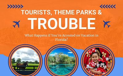 Tourists, Theme Parks, and Trouble: What Happens if You’re Arrested on Vacation in Florida?